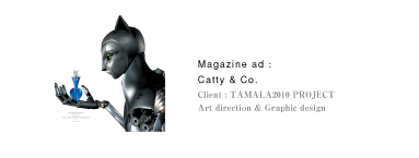 Magazine ad：Catty & Co.｜Client：TAMALA2010 PROJECT｜Art direction & Graphic design