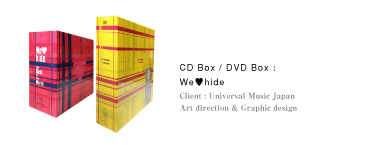 CD Box / DVD Box：We♥hide｜Client：Universal Music Japan｜Art direction & Graphic design